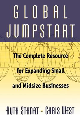 Global Jumpstart : The Complete Resource Expanding Small and Midsize Businesses