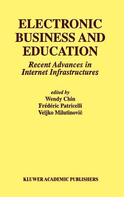 Electronic Business and Education : Recent Advances in Internet Infrastructures