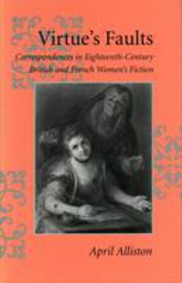 Virtue's Faults : Correspondences in Eighteenth-Century British and French Women's Fiction