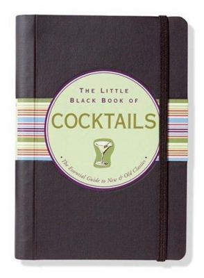 The Little Black Book of Cocktails : The Essential Guide to New and Old Classics