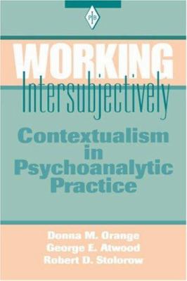 Working Intersubjectively : Contextualism in Psychoanalytic Practice