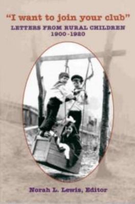 I Want to Join Your Club : Letters from Rural Children, 1900-1920