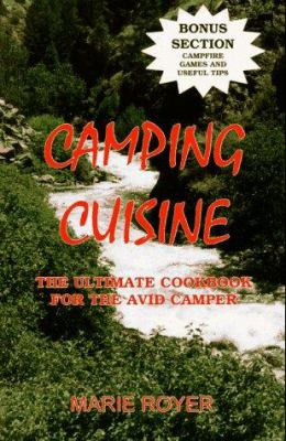 Camping Cuisine : The Ultimate Cookbook for the Avid Camper