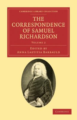 The Correspondence of Samuel Richardson : Author of Pamela, Clarissa, and Sir Charles Grandison