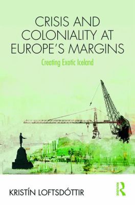 Crisis and Coloniality at Europe's Margins : Exotic Iceland