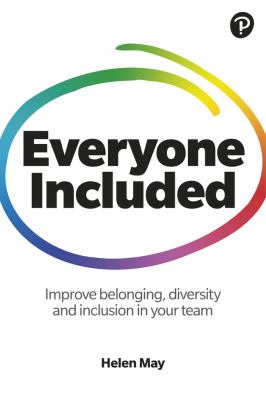 Everyone Included: How to Improve Belonging, Diversity and Inclusion in Your Team : How to Improve Belonging, Diversity and Inclusion in Your Team