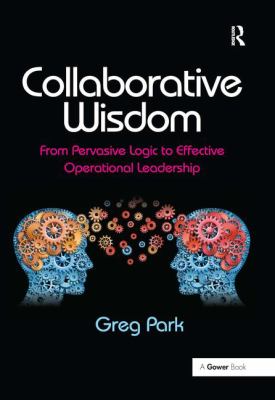 Collaborative Wisdom : From Pervasive Logic to Effective Operational Leadership