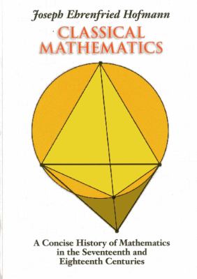 Classical Mathematics : A Concise History of Mathematics in the Seventeenth and Eighteenth Centuries
