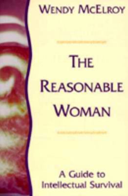 The Reasonable Woman : A Guide to Intellectual Survival