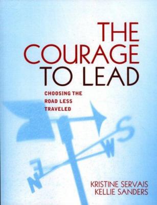 The Courage to Lead : Choosing the Road Less Traveled
