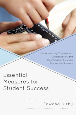 Essential Measures for Student Success : Implementing Cooperation, Collaboration, and Coordination Between Schools and Parents