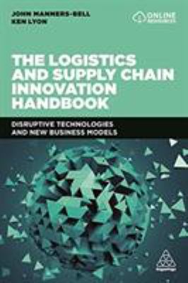 The Logistics and Supply Chain Innovation Handbook : Disruptive Technologies and New Business Models