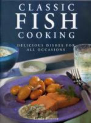 Classic Fish Cooking : Delicious Dishes for All Occasions