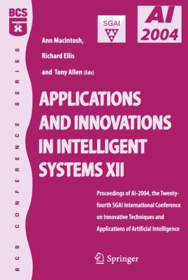 Applications and Innovations in Intelligent Systems XII : Proceedings of AI-2004, the Twenty-Fourth SGAI International Conference on Innhovative Techniques and Applications of Artificial Intelligence