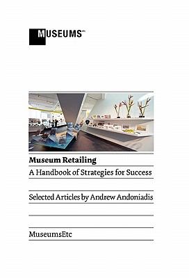 Museum Retailing : A Handbook of Strategies for Success: Selected Articles
