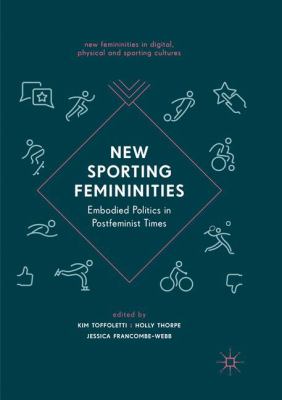 New Sporting Femininities : Embodied Politics in Postfeminist Times