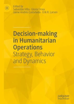 Decision-Making in Humanitarian Operations : Strategy, Behaviour and System Dynamics