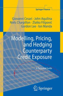 Modelling, Pricing, and Hedging Counterparty Credit Exposure : A Technical Guide