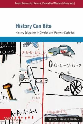 History Can Bite : History Education in Divided and Post-War Societies