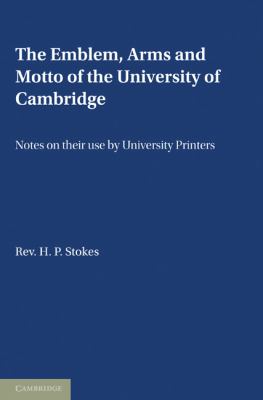 The Emblem, the Arms and the Motto of the University of Cambridge : Notes on Their Use by University Printers