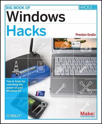 Big Book of Windows Hacks : Tips and Tools for Unlocking the Power of Your Windows PC
