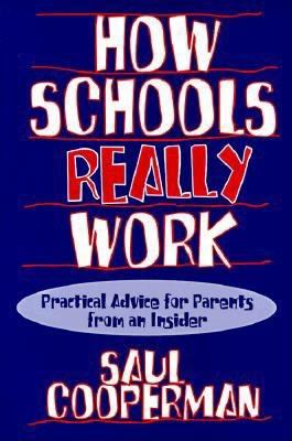 How Schools Really Work : Practical Advice for Parents from an Insider