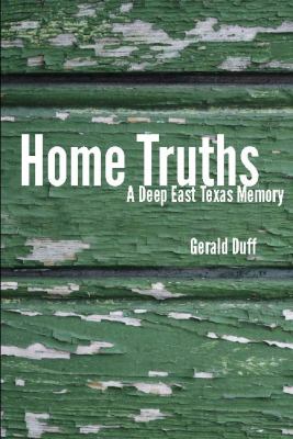 Home Truths : A Deep East Texas Memory