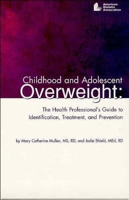 Childhood and Adolescent Overweight : The Health Professional's Guide to Identification, Treatment, and Prevention