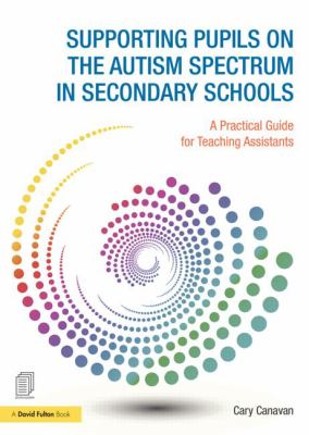 Supporting Pupils on the Autism Spectrum in Secondary Schools : A Practical Guide for Teaching Assistants