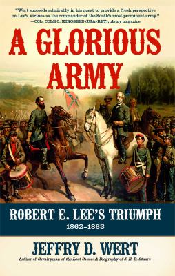 A Glorious Army : Robert E. Lee's Triumph, 1862-1863
