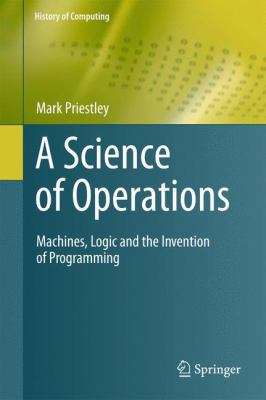 A Science of Operations : Machines, Logic and the Invention of Programming