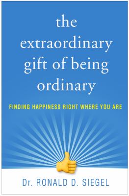 The Extraordinary Gift of Being Ordinary : Finding Happiness Right Where You Are