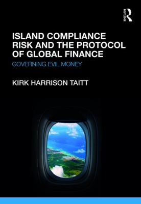 Island Compliance Risk and the Protocol of Global Finance : Governing Evil Money