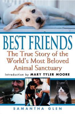 Best Friends : The True Story of the World's Most Beloved Animal Sanctuary