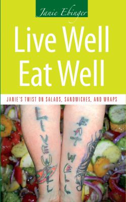 Live Well Eat Well : Janie's Twist on Salads, Sandwiches, and Wraps