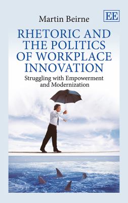 Rhetoric and the Politics of Workplace Innovation : Struggling with Empowerment and Modernization