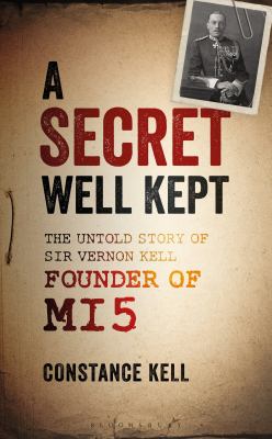 A Secret Well Kept : An Account of the Work of Sir Vernon Kell, Founder of MI5