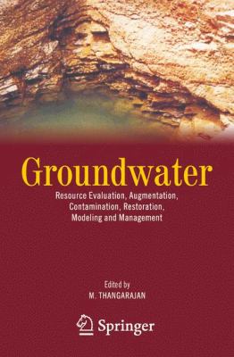 Groundwater : Resource Evaluation, Augmentation, Contamination, Restoration, Modeling and Management
