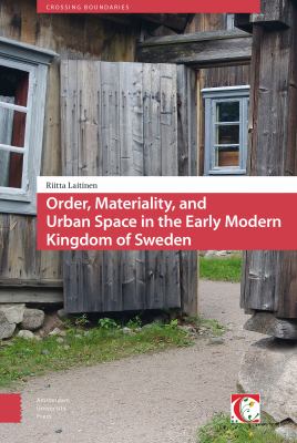 Order, Materiality and Urban Space in the Early Modern Kingdom of Sweden