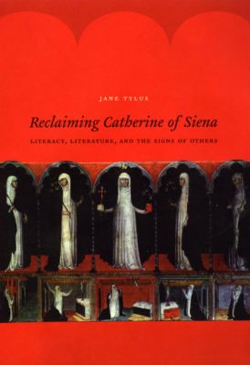Reclaiming Catherine of Siena : Literacy, Literature, and the Signs of Others
