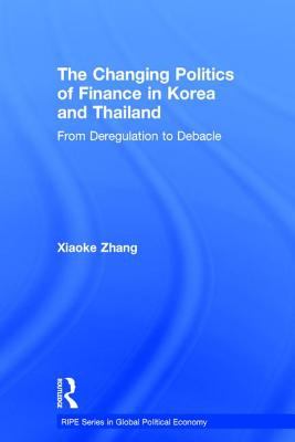 The Changing Politics of Finance in Korea and Thailand : From Deregulation to Debacle