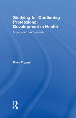 Studying for Continuing Professional Development in Health : A Guide for Professionals
