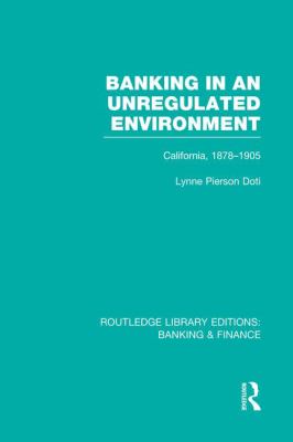 Banking in an Unregulated Environment (RLE Banking and Finance) : California, 1878-1905