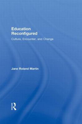 Education Reconfigured : Culture, Encounter, and Change