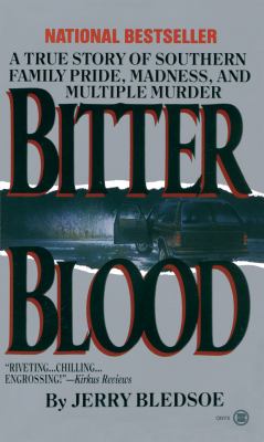 Bitter Blood : A True Story of Southern Family Pride, Madness, and Multiple Murder