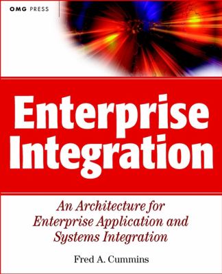 Enterprise Integration : An Architecture for Enterprise Application and Systems Integration