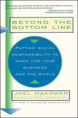 Beyond the Bottom Line : Putting Social Responsibility to Work for Your Business and the World