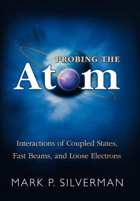 Probing the Atom : Interactions of Coupled States, Fast Beams, and Loose Electrons
