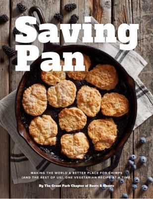 Saving Pan : Making the World a Better Place for Chimps (and the Rest of Us), One Vegetarian Recipe at a Time