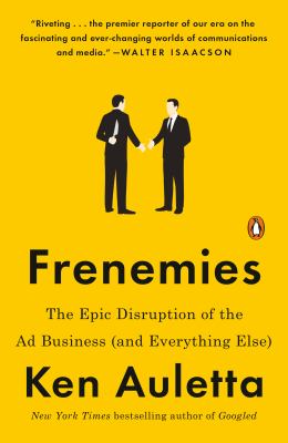 Frenemies : The Epic Disruption of the Ad Business (and Everything Else)
